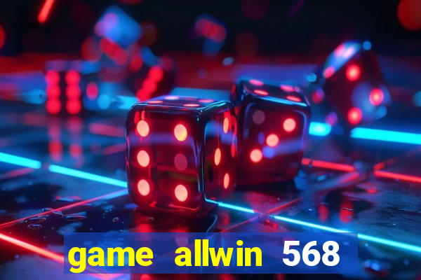 game allwin 568 com login